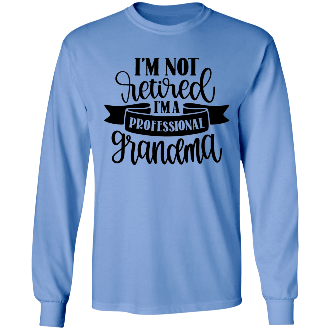 I'm not retired grandma long sleeve t'shirt