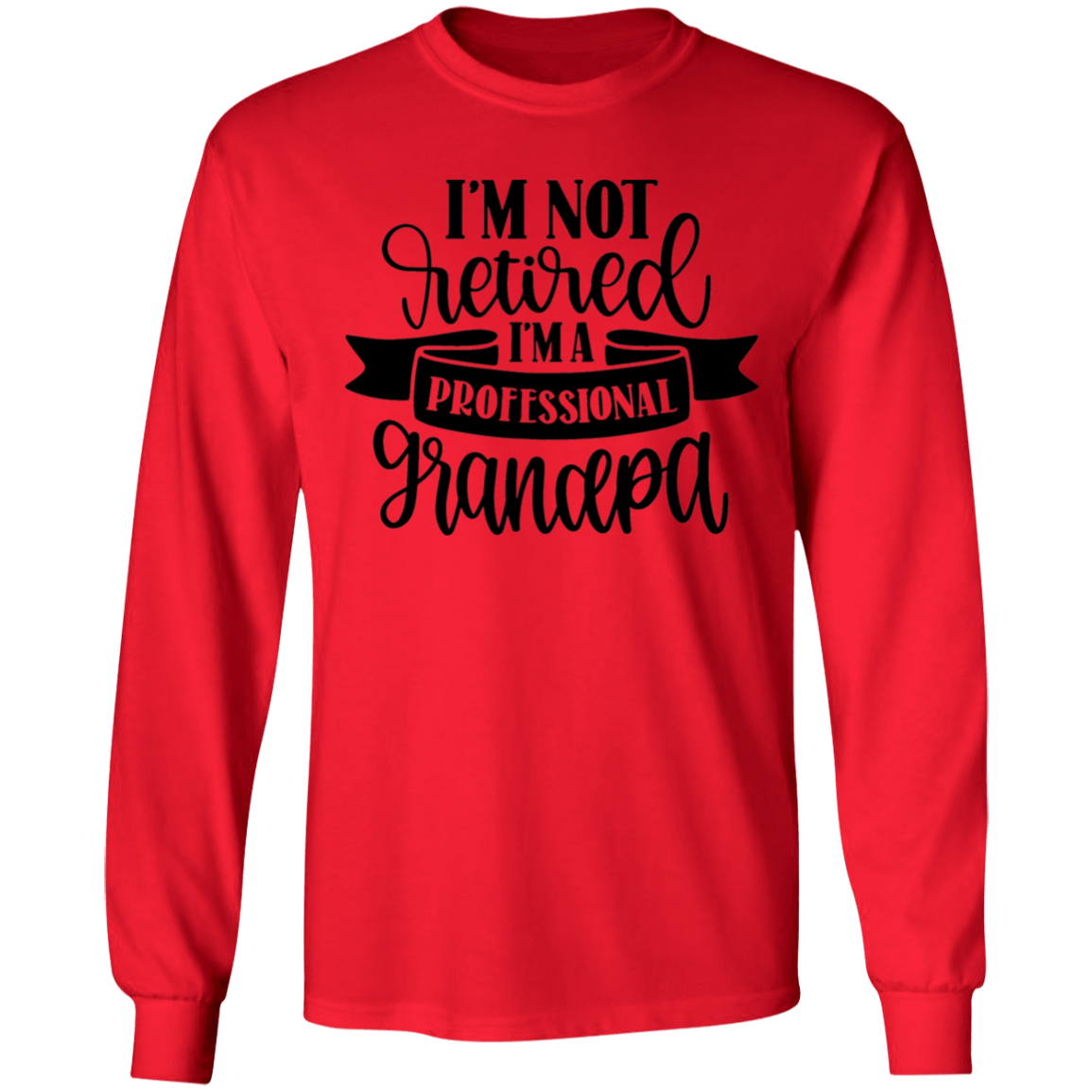 I'm not retired grandpa long sleeve t'shirt