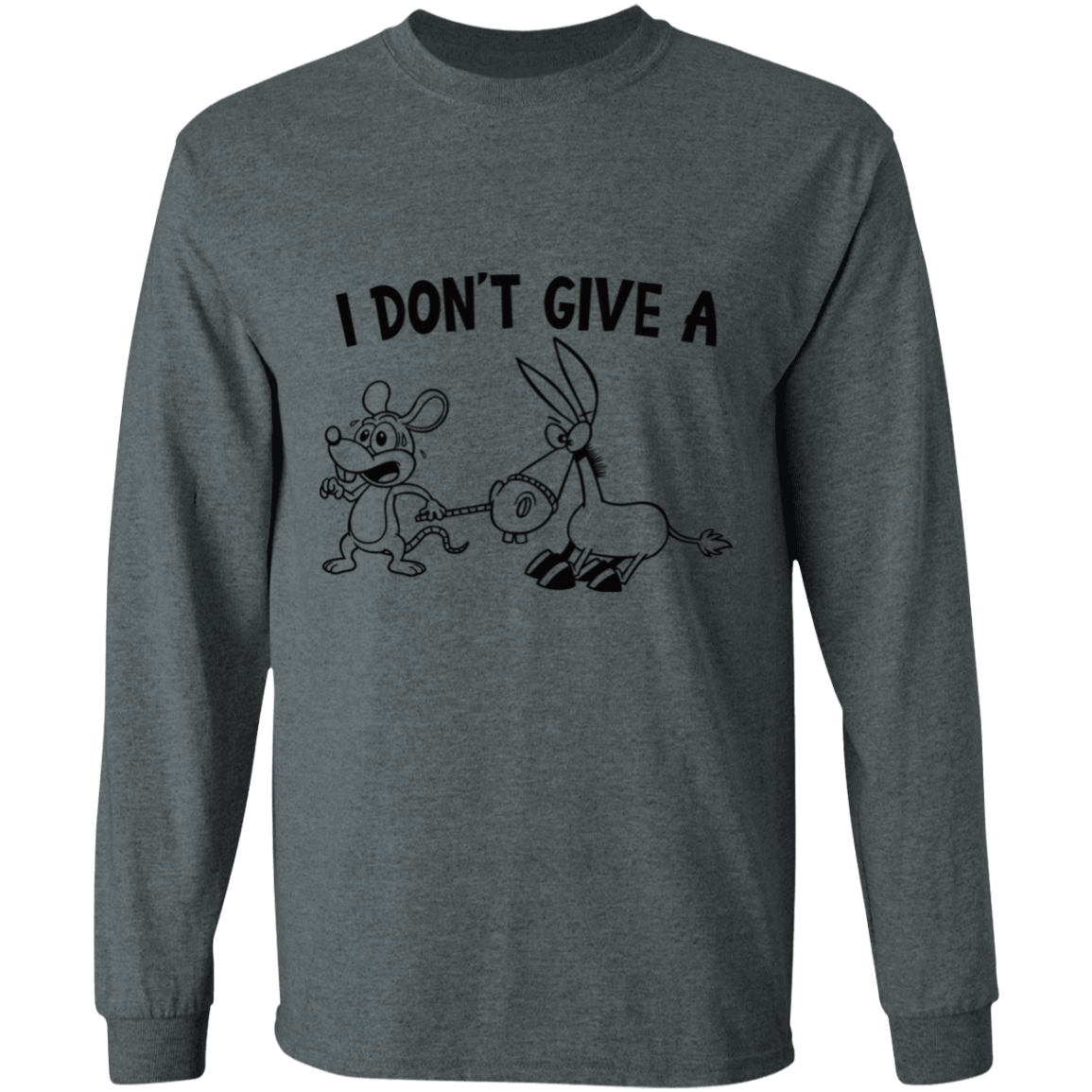 I don't give a - long sleeve t-shirt