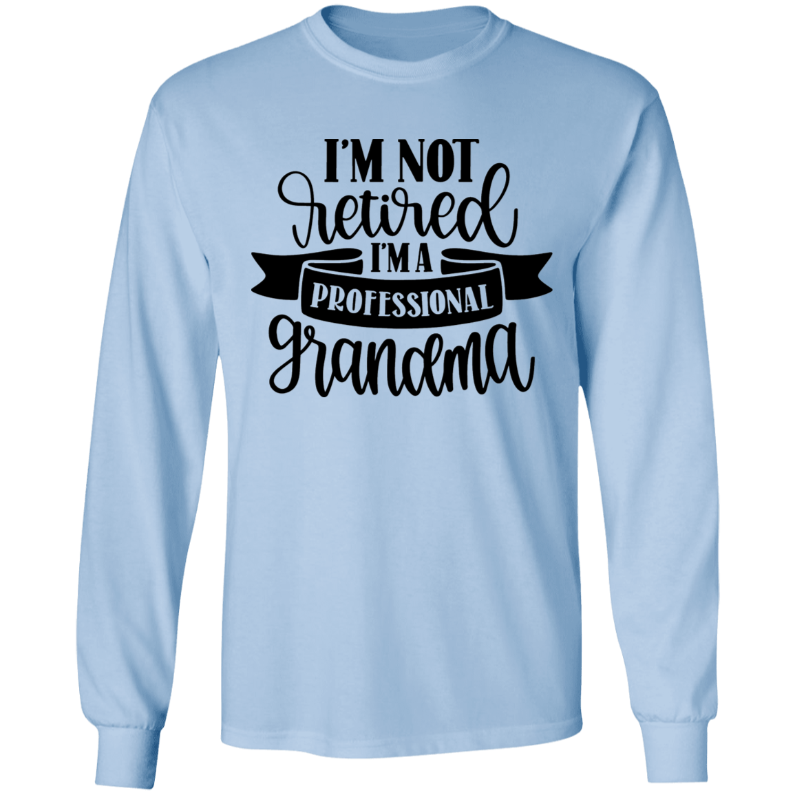 I'm not retired grandma long sleeve t'shirt