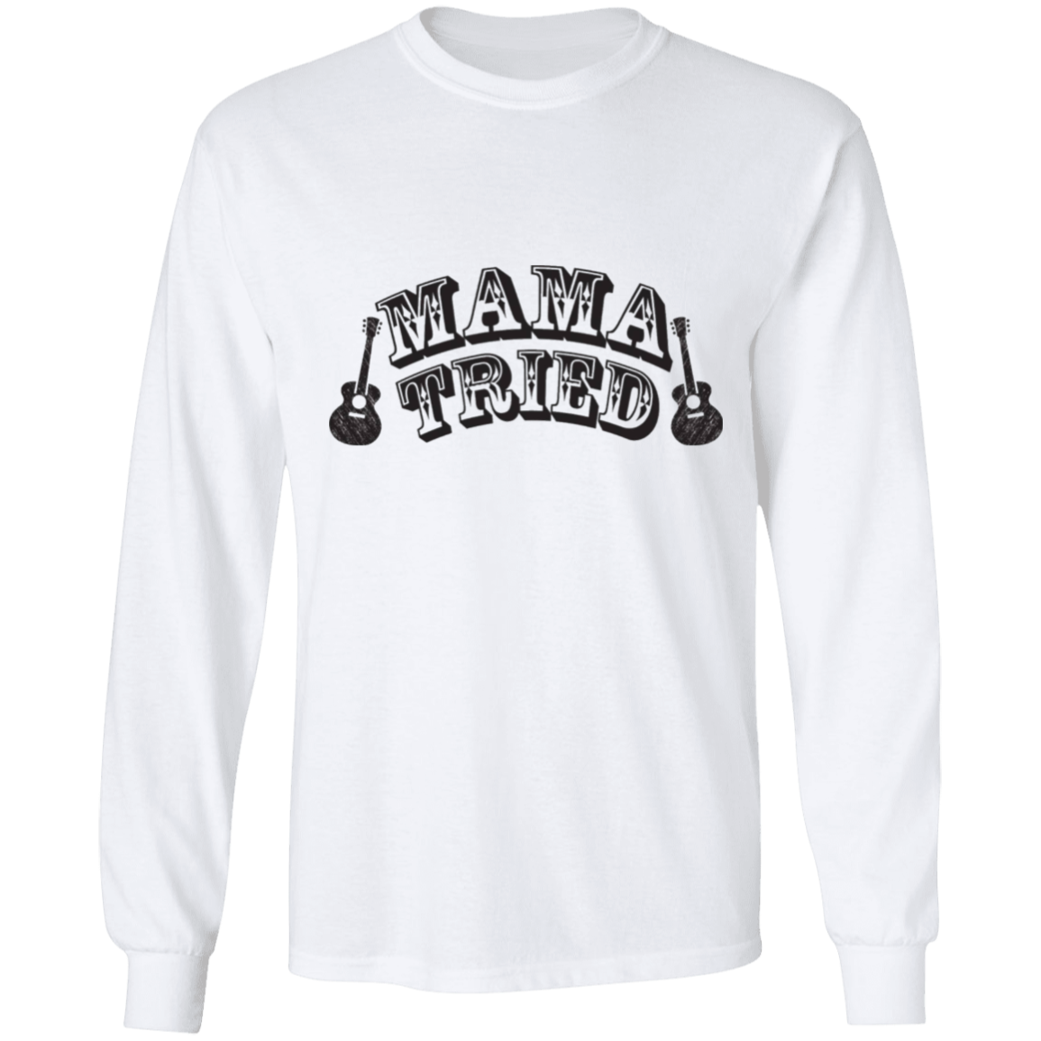 Mama Tried long sleeve Cotton T-Shirt