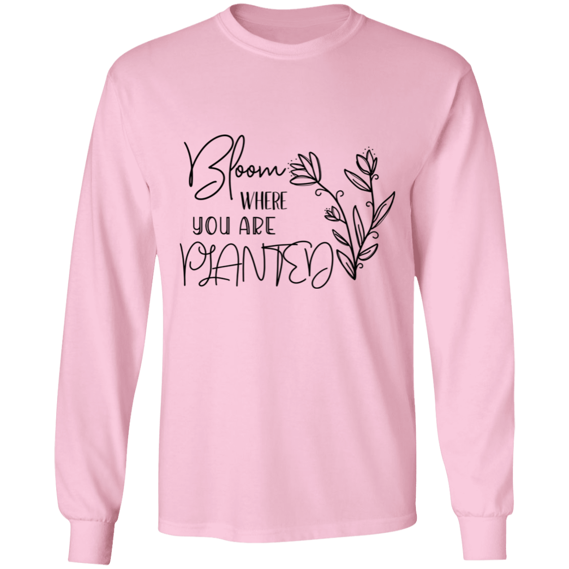 Bloom where you are planted long sleeve Cotton T-Shirt