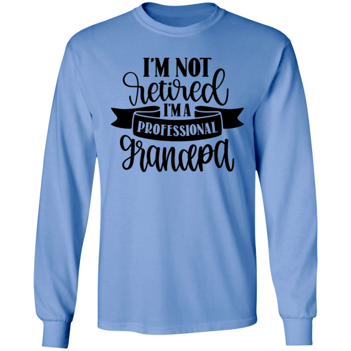 I'm not retired grandpa long sleeve t'shirt