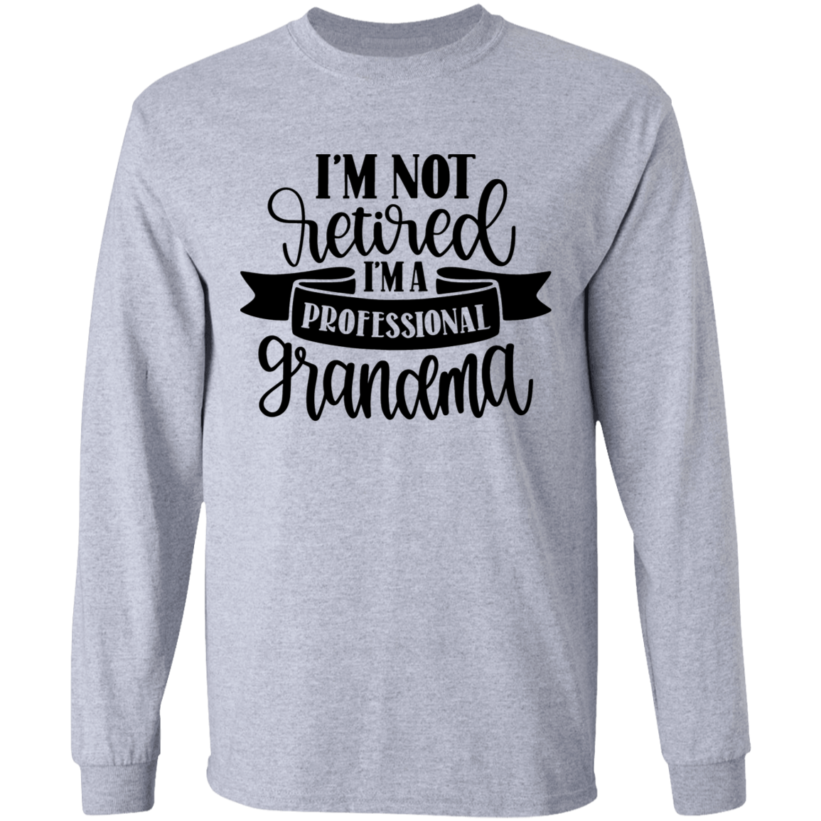 I'm not retired grandma long sleeve t'shirt