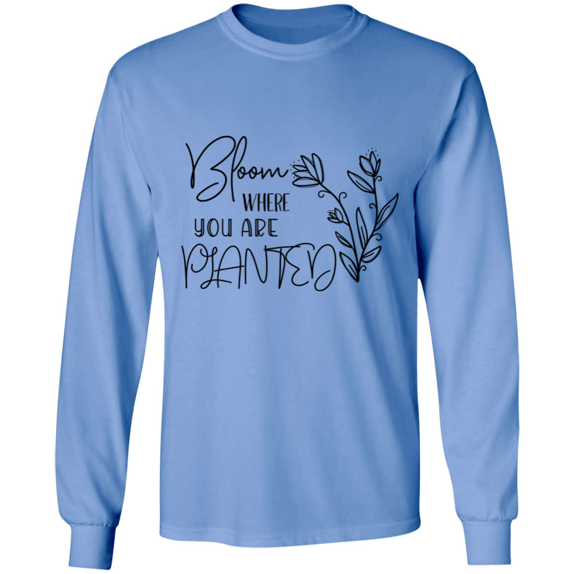 Bloom where you are planted long sleeve Cotton T-Shirt