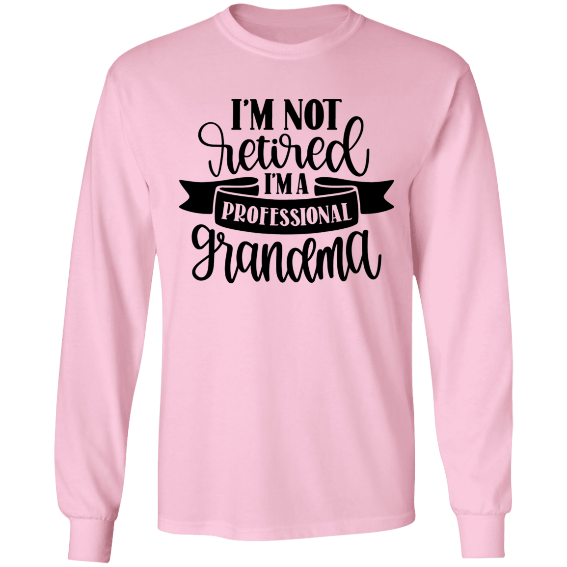 I'm not retired grandma long sleeve t'shirt