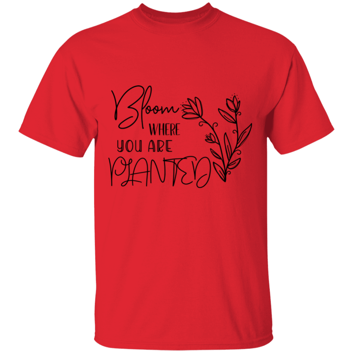Bloom where you are planted T-Shirt