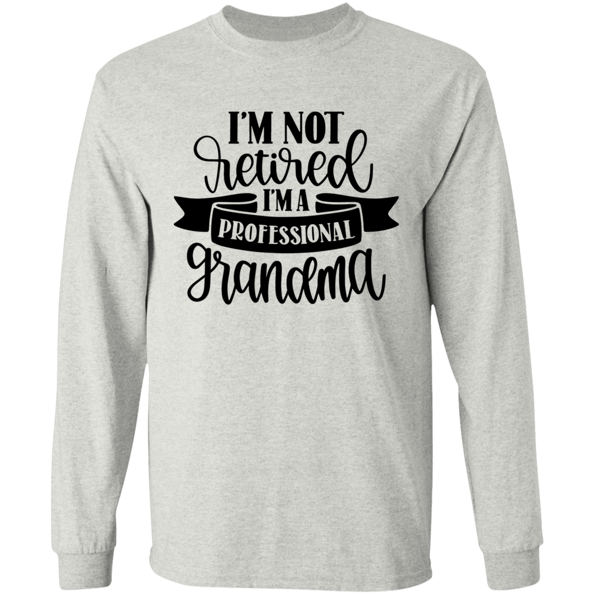 I'm not retired grandma long sleeve t'shirt