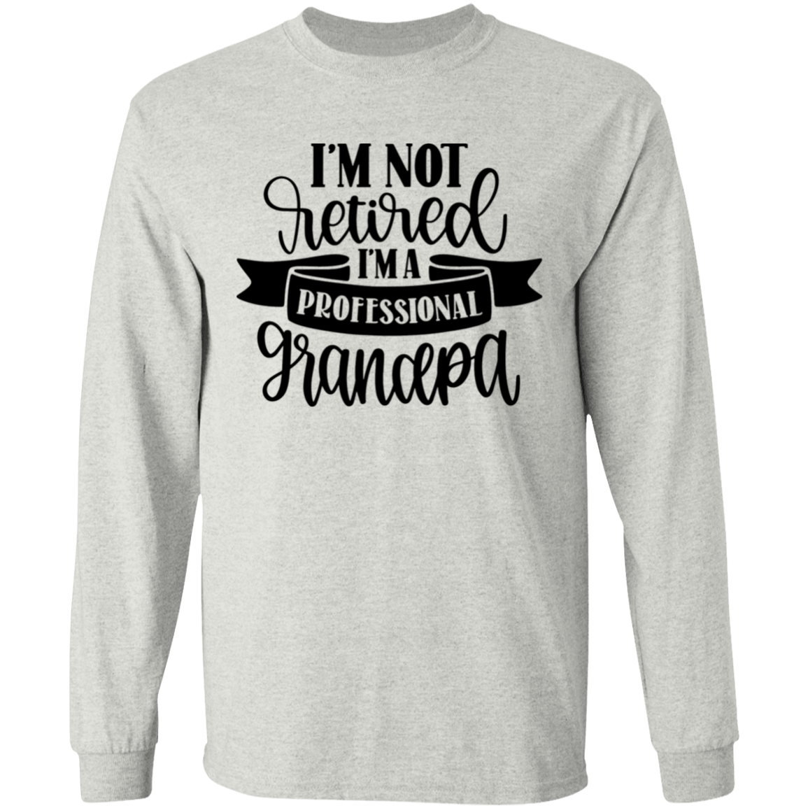 I'm not retired grandpa long sleeve t'shirt