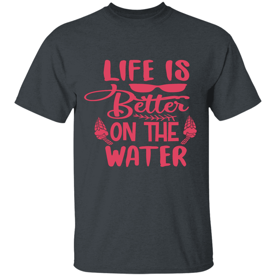 Life's better water T-Shirt (r)