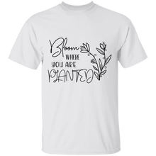 Load image into Gallery viewer, Bloom where you are planted  T-Shirt
