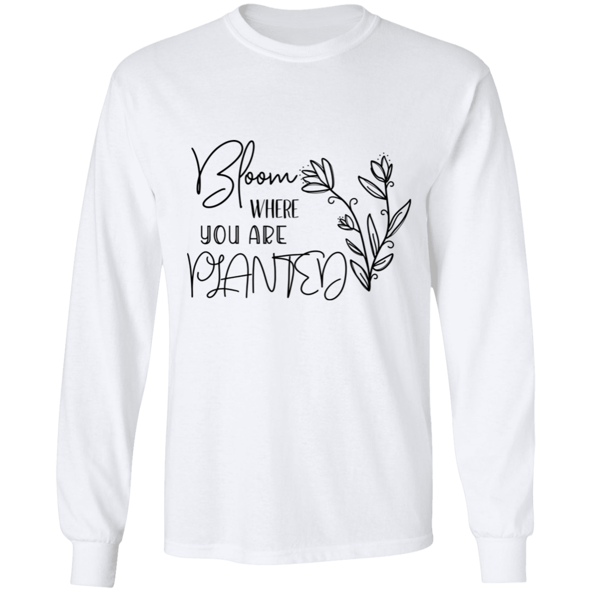 Bloom where you are planted long sleeve Cotton T-Shirt