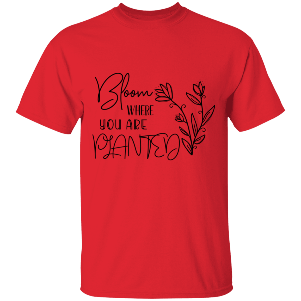 Bloom where you are planted  T-Shirt