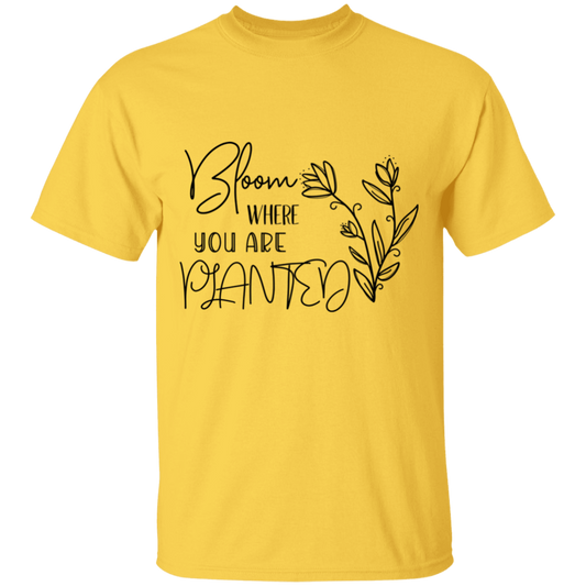 Bloom where you are planted  T-Shirt