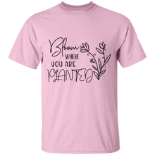Load image into Gallery viewer, Bloom where you are planted  T-Shirt

